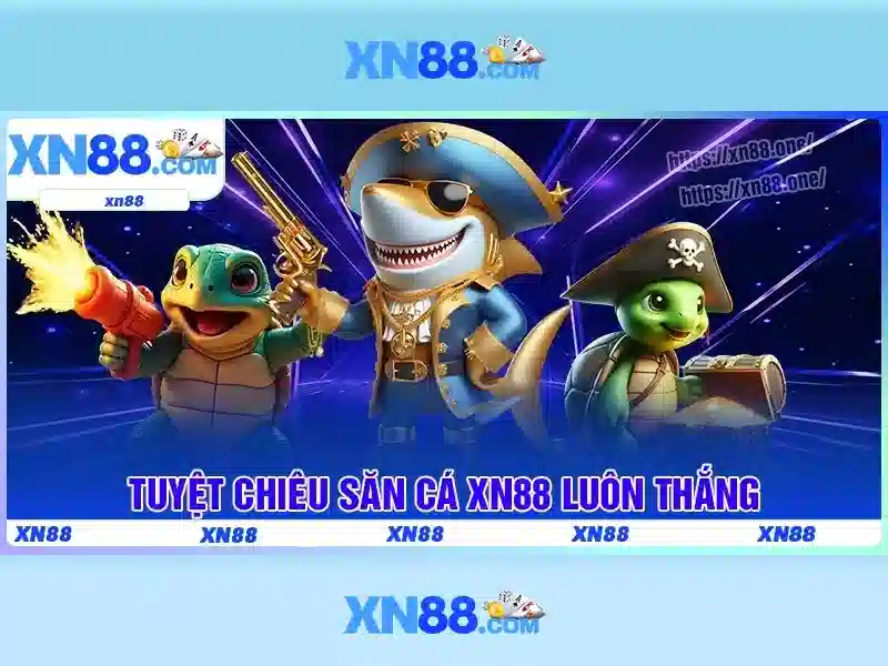 Chiến thuật bắn cá ăn xu hiệu quả tại xn88 Chiến thuật bắn cá ăn xu hiệu quả tại xn88